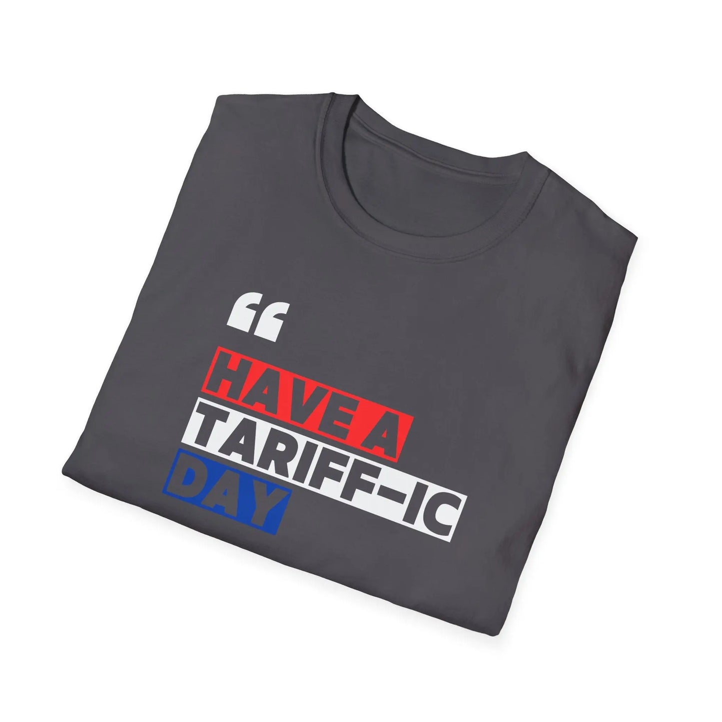 Have A Tariff-ic Day T-Shirt, Funny Quote, Liberation Day - Unisex Softstyle Tee, Humorous Graphic Tee, Independence Day Shirt - Galvaleos