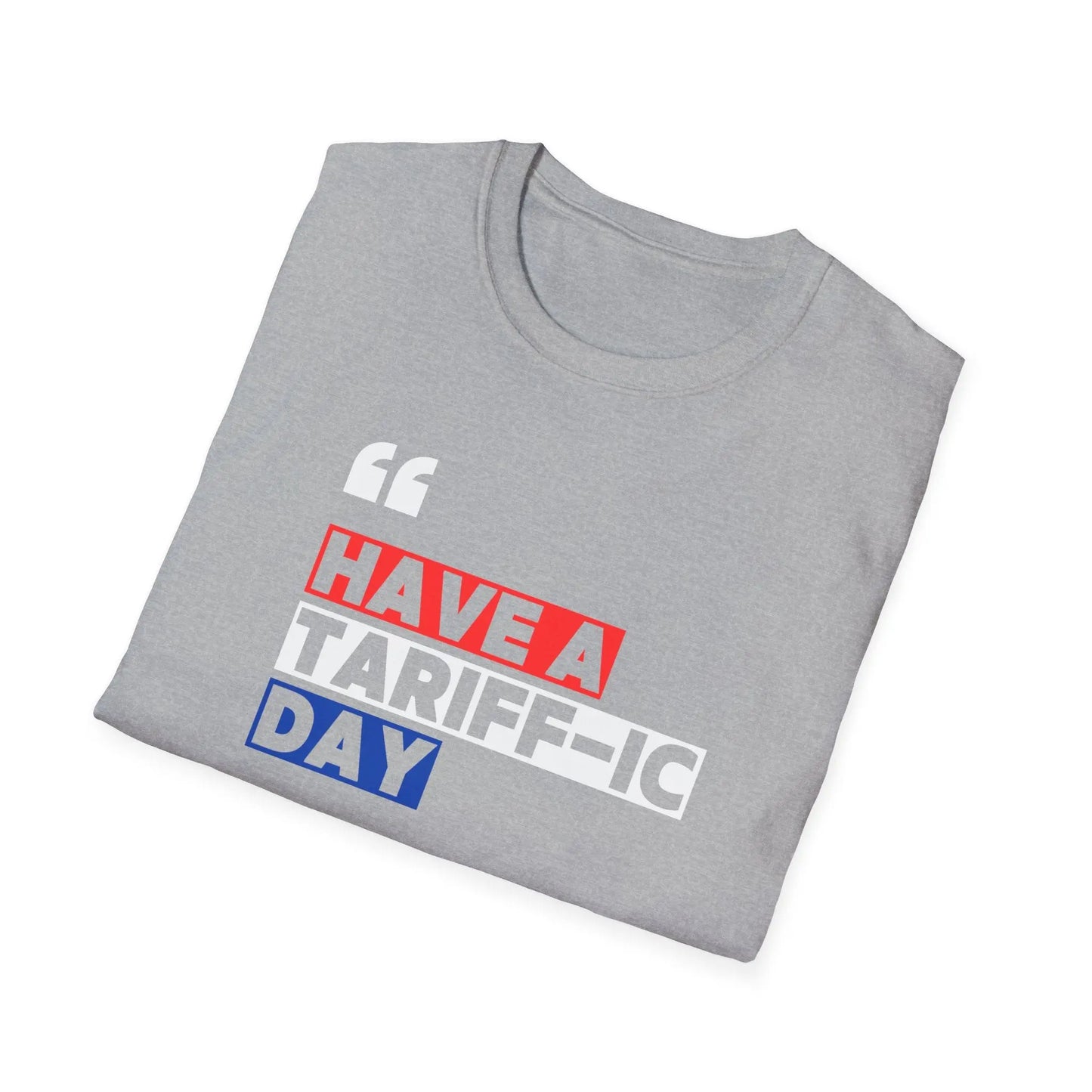 Have A Tariff-ic Day T-Shirt, Funny Quote, Liberation Day - Unisex Softstyle Tee, Humorous Graphic Tee, Independence Day Shirt - Galvaleos