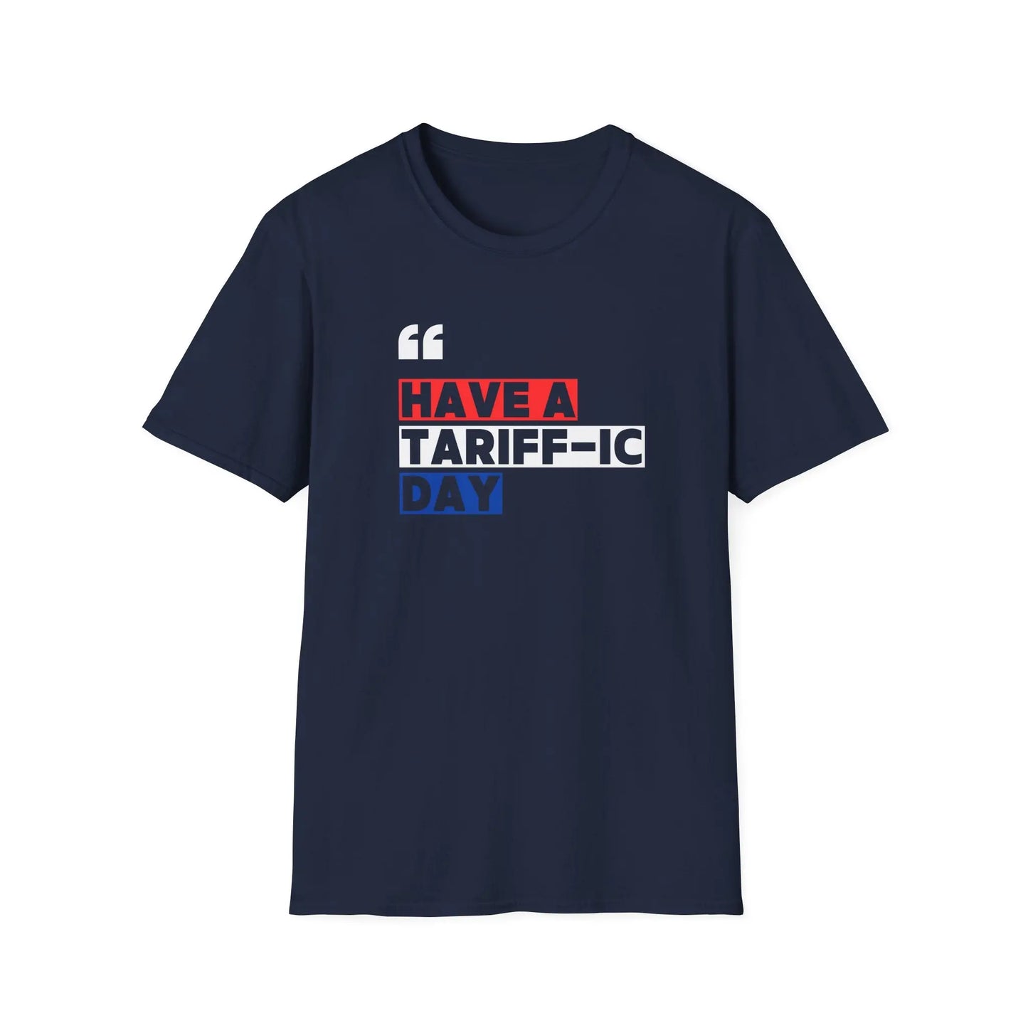 Have A Tariff-ic Day T-Shirt, Funny Quote, Liberation Day - Unisex Softstyle Tee, Humorous Graphic Tee, Independence Day Shirt - Galvaleos