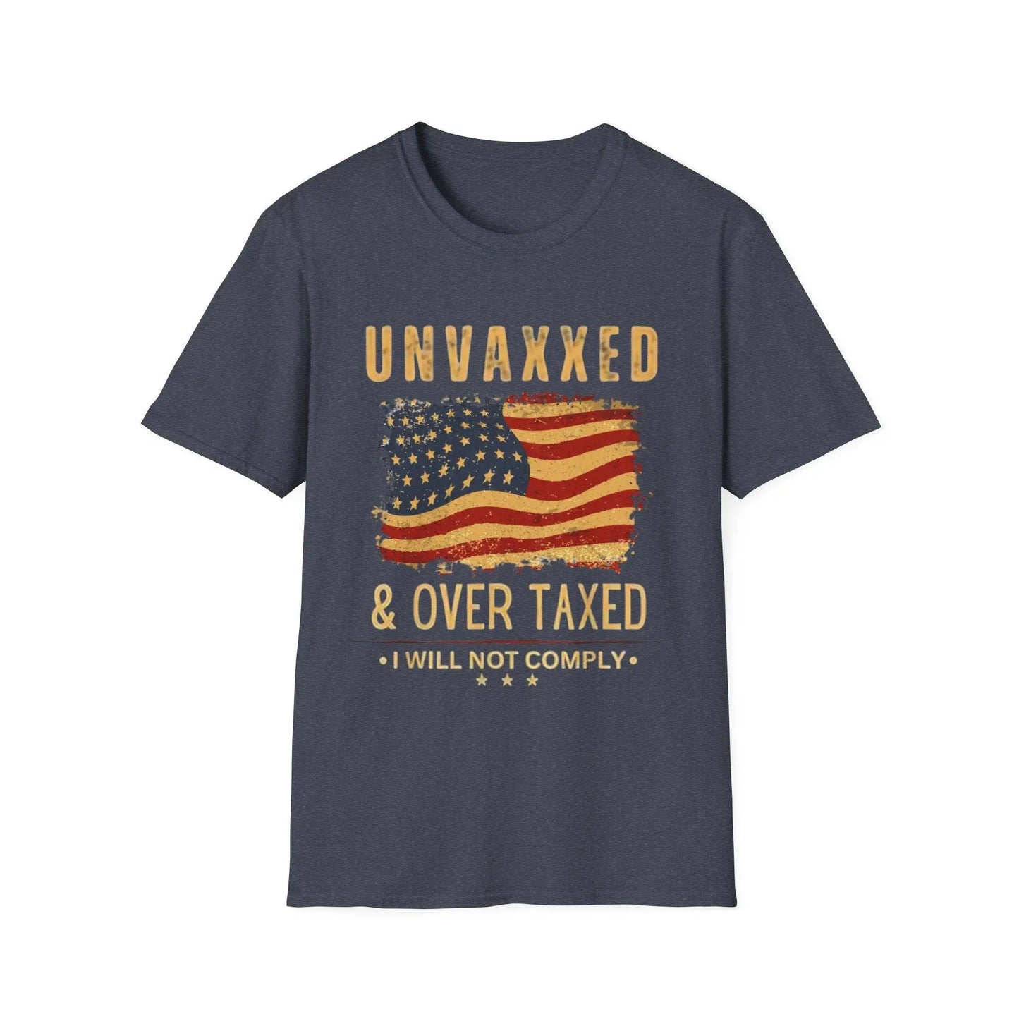 Unvaxxed, Over Taxed, I Will Not Comply Tshirt - Galvaleos
