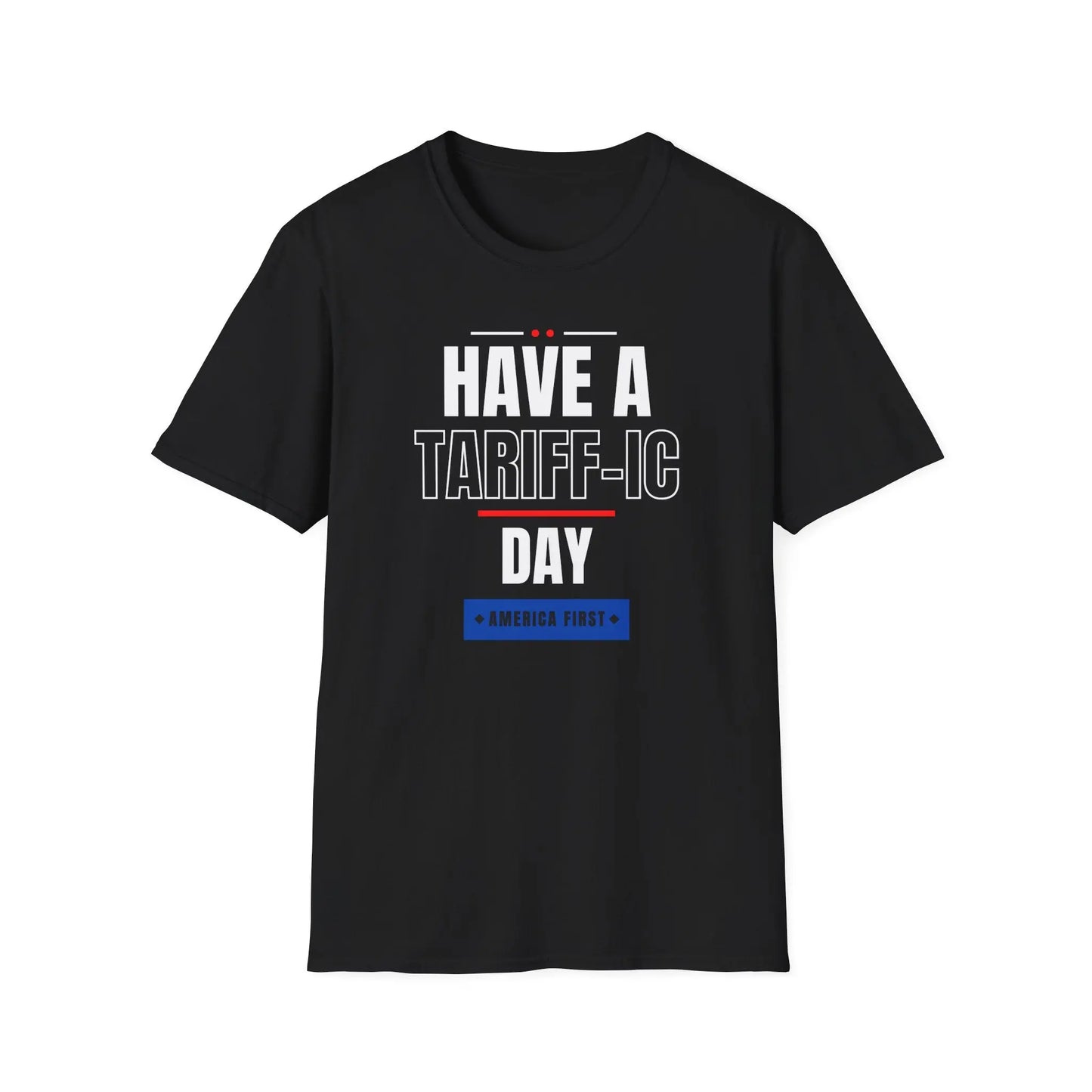 Have A Tariff-ic Day Unisex Softstyle T-Shirt, Liberation Day Tee, Patriotic Shirt, Independence Day Shirt - Galvaleos