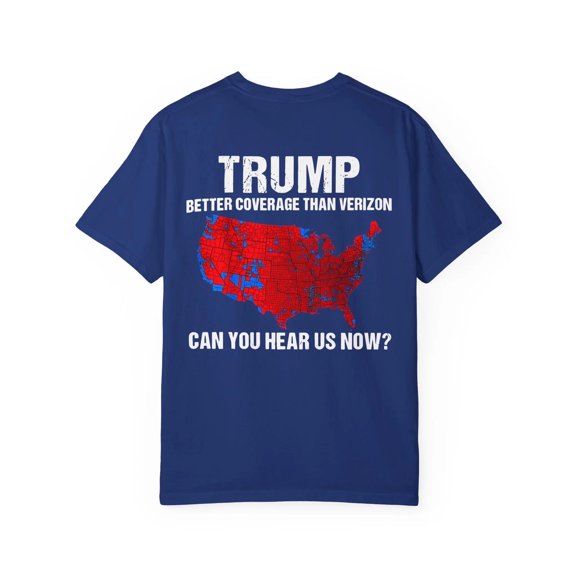 45 47 President Trump, Better Coverage Than Verizon, Can You Hear Us Now, Comfort Colors Front/Back Tshirt Printify