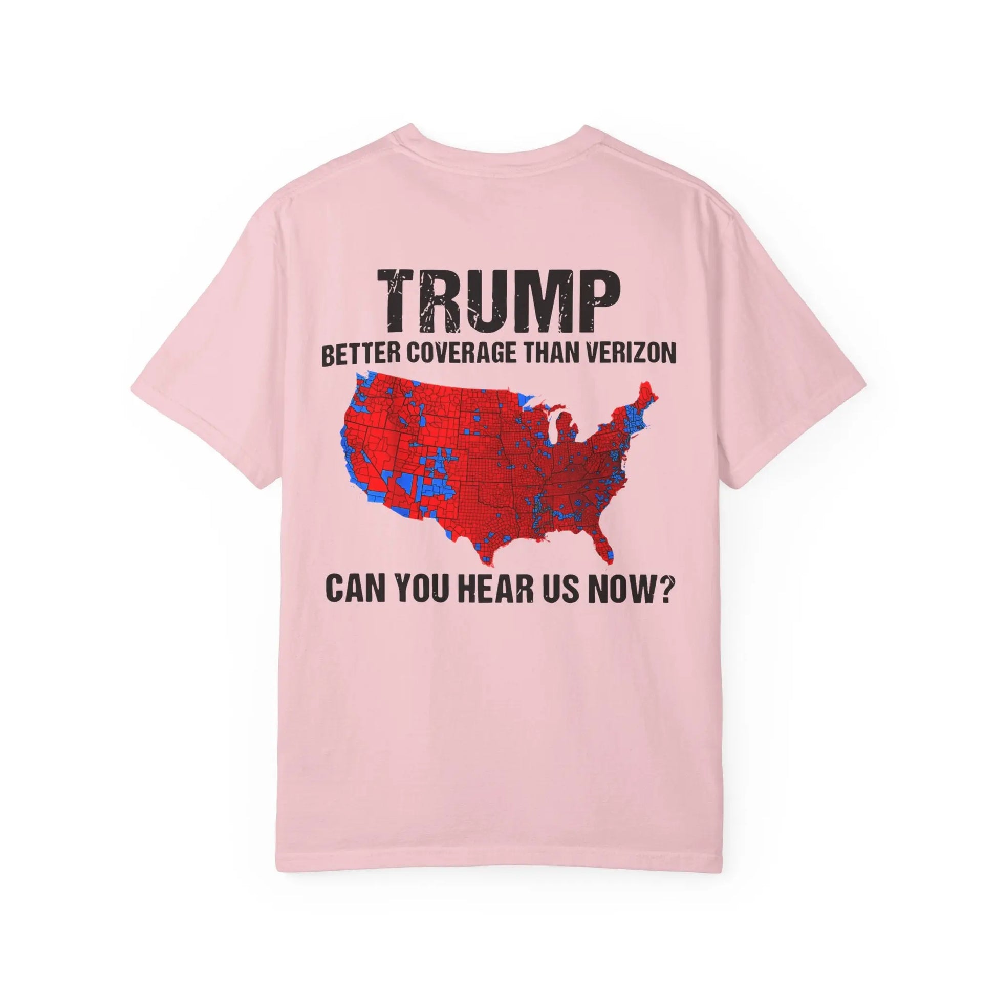 45 47 President Trump, Better Coverage Than Verizon, Can You Hear Us Now, Comfort Colors Front/Back Tshirt Printify