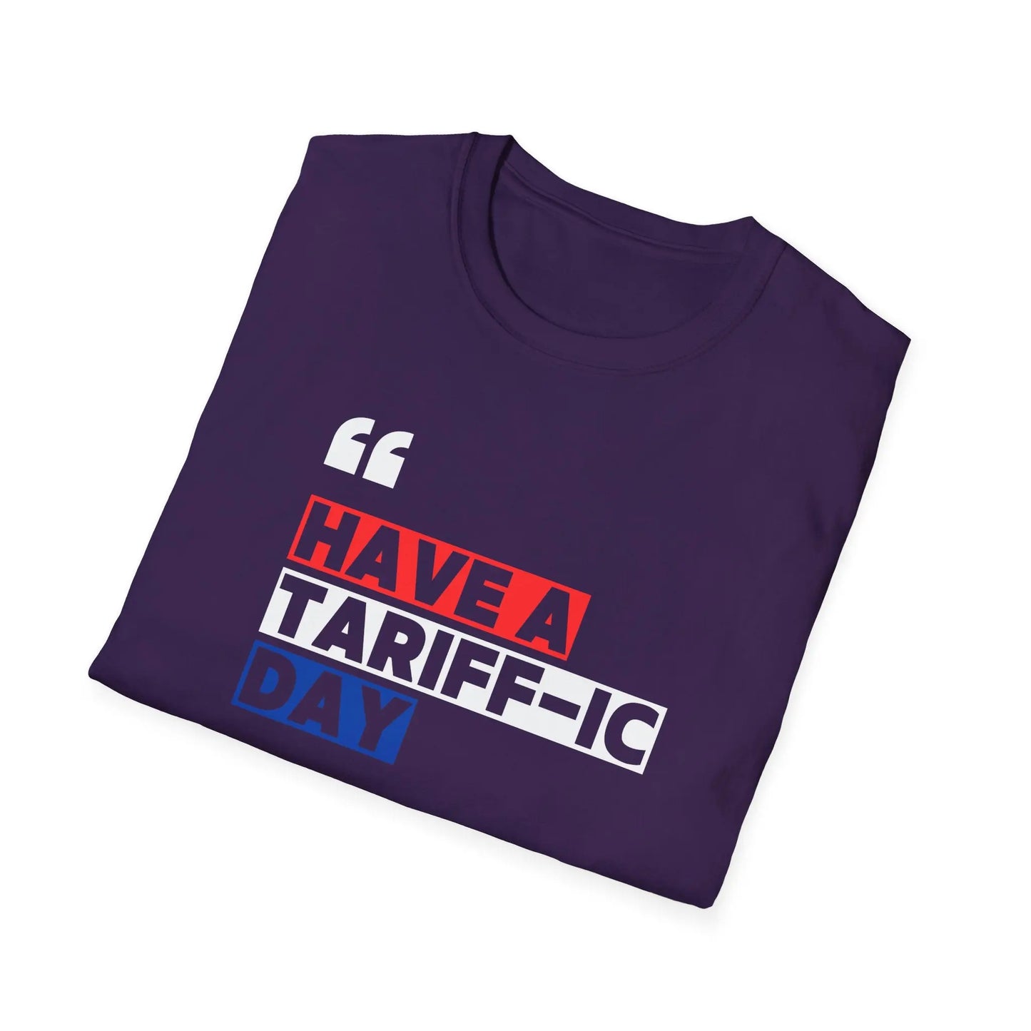 Have A Tariff-ic Day T-Shirt, Funny Quote, Liberation Day - Unisex Softstyle Tee, Humorous Graphic Tee, Independence Day Shirt - Galvaleos