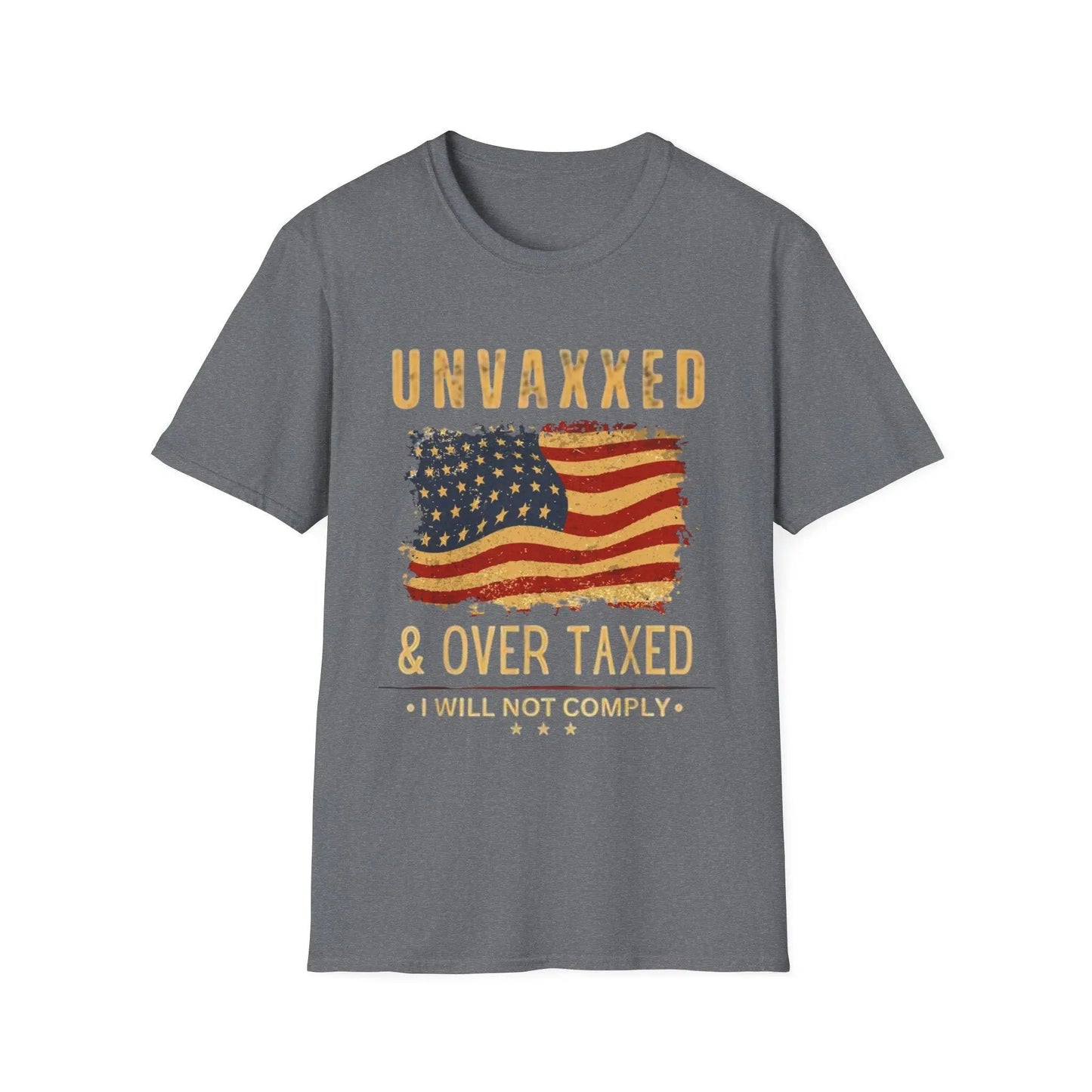 Unvaxxed, Over Taxed, I Will Not Comply Tshirt - Galvaleos