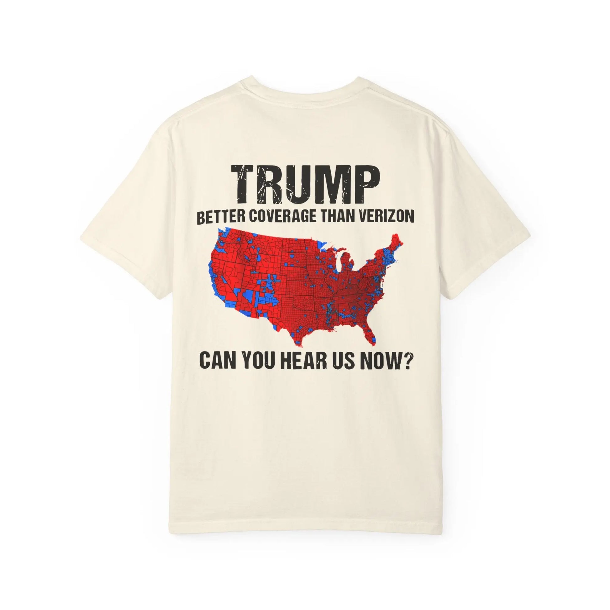 45 47 President Trump, Better Coverage Than Verizon, Can You Hear Us Now, Comfort Colors Front/Back Tshirt Printify