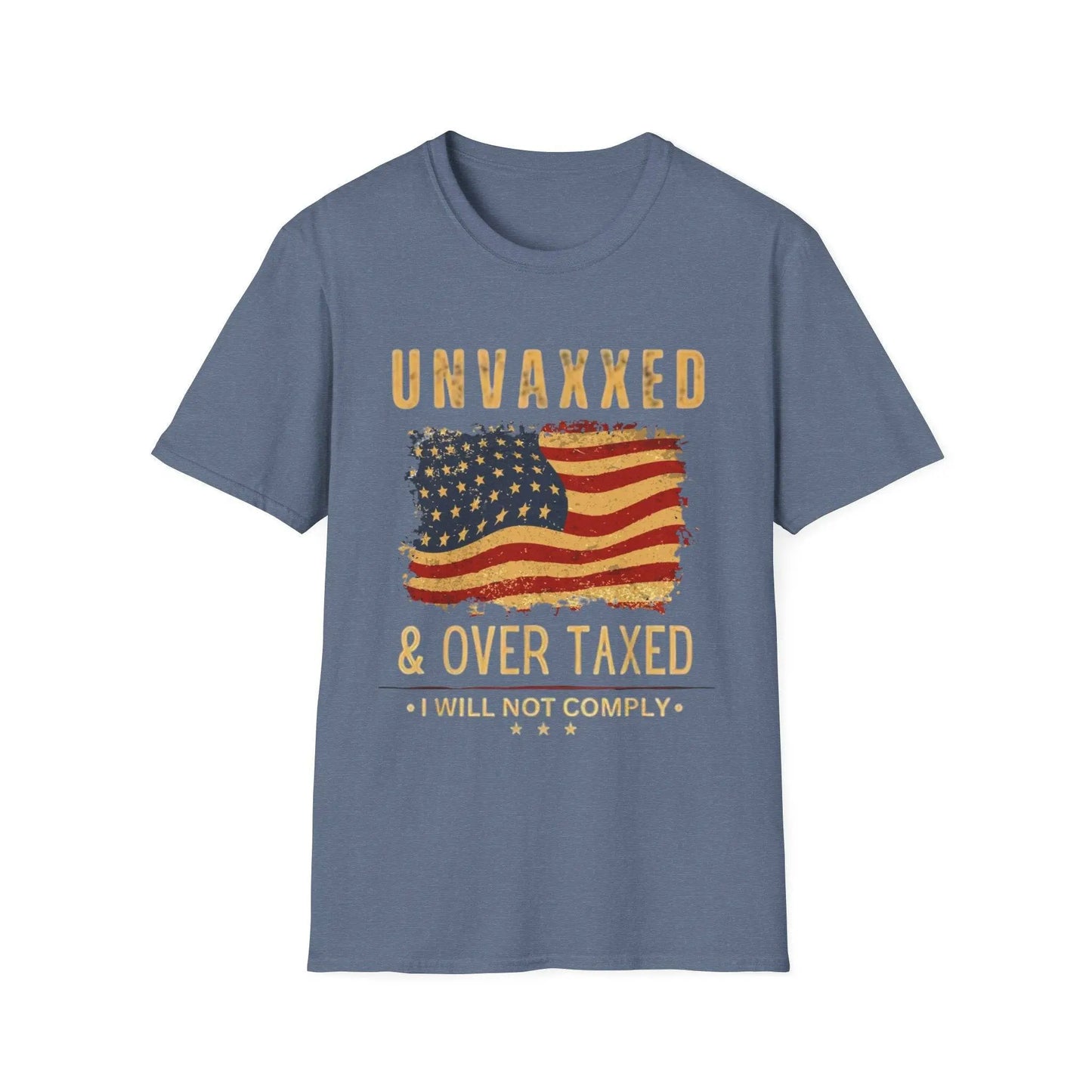 Unvaxxed, Over Taxed, I Will Not Comply Tshirt - Galvaleos