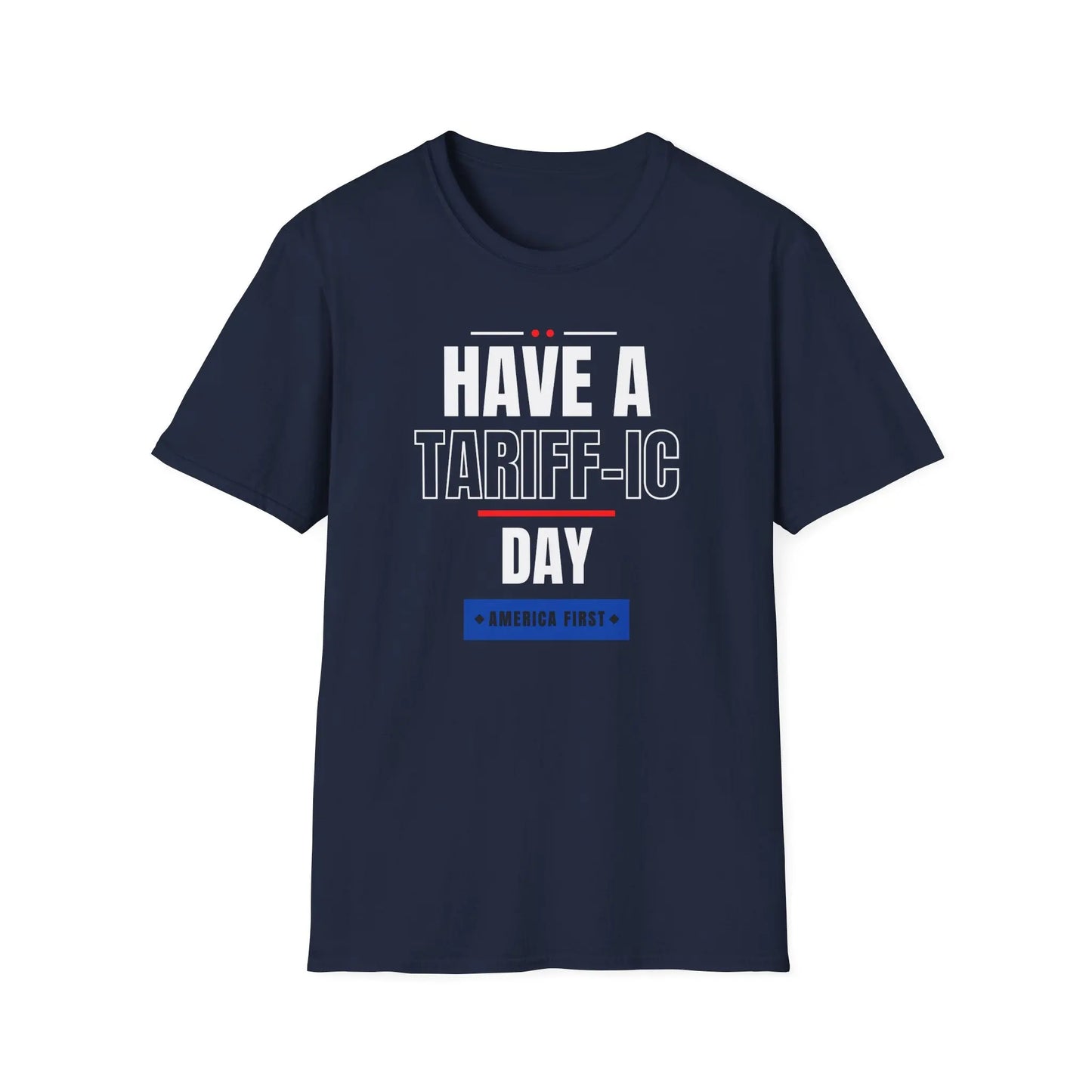 Have A Tariff-ic Day Unisex Softstyle T-Shirt, Liberation Day Tee, Patriotic Shirt, Independence Day Shirt - Galvaleos