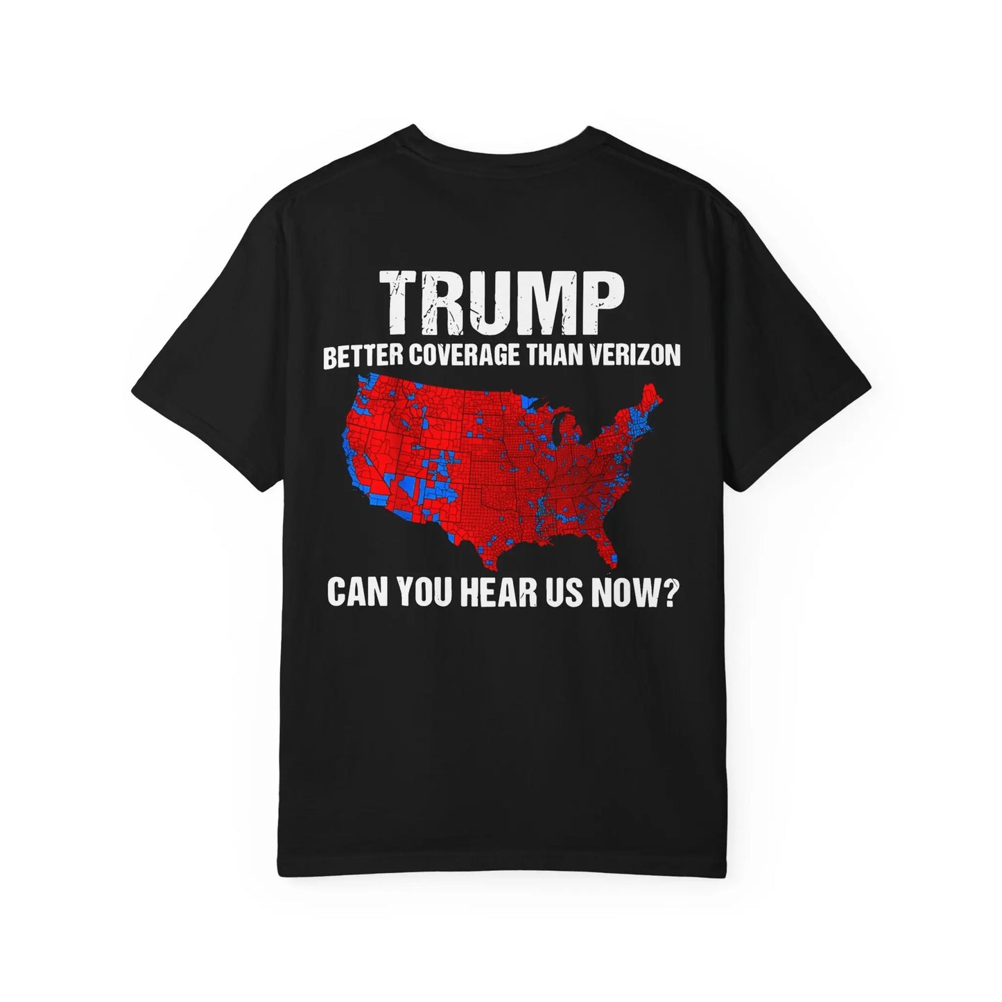 45 47 President Trump, Better Coverage Than Verizon, Can You Hear Us Now, Comfort Colors Front/Back Tshirt Printify