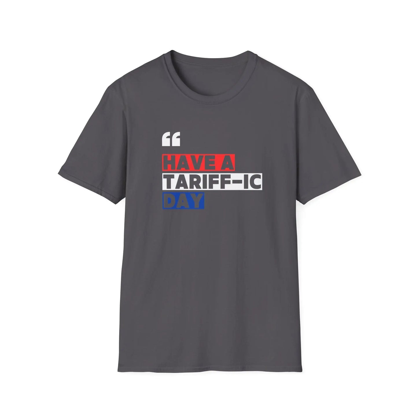 Have A Tariff-ic Day T-Shirt, Funny Quote, Liberation Day - Unisex Softstyle Tee, Humorous Graphic Tee, Independence Day Shirt - Galvaleos