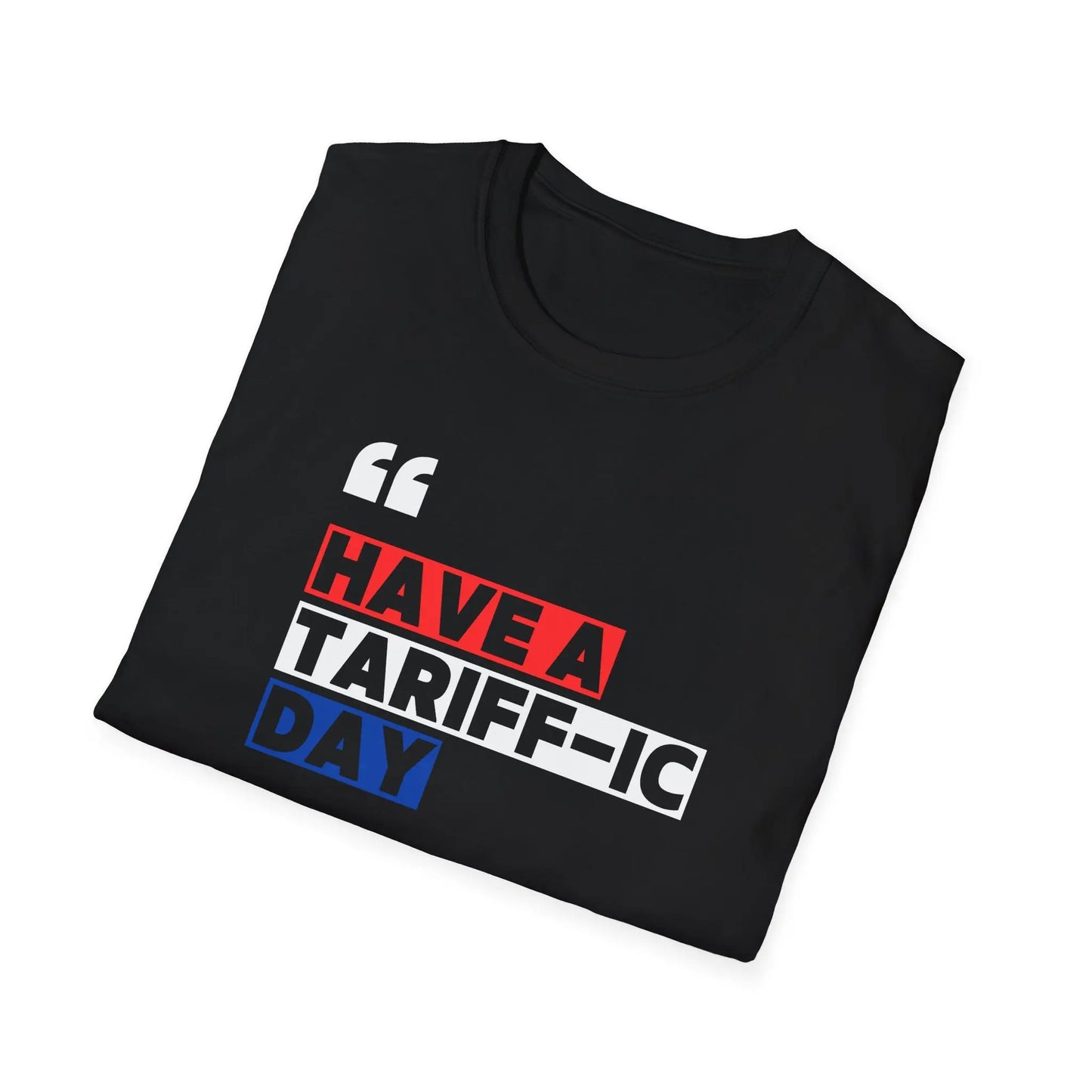 Have A Tariff-ic Day T-Shirt, Funny Quote, Liberation Day - Unisex Softstyle Tee, Humorous Graphic Tee, Independence Day Shirt - Galvaleos