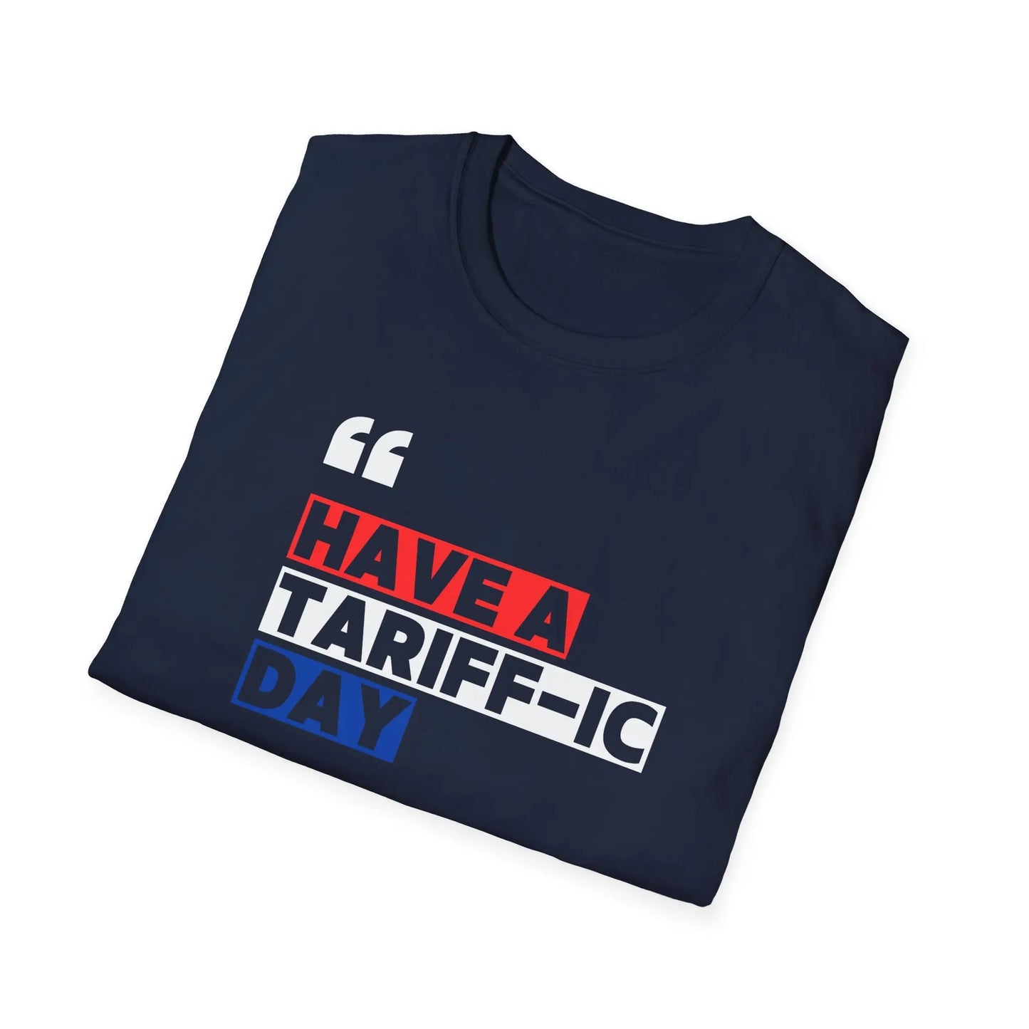 Have A Tariff-ic Day T-Shirt, Funny Quote, Liberation Day - Unisex Softstyle Tee, Humorous Graphic Tee, Independence Day Shirt - Galvaleos