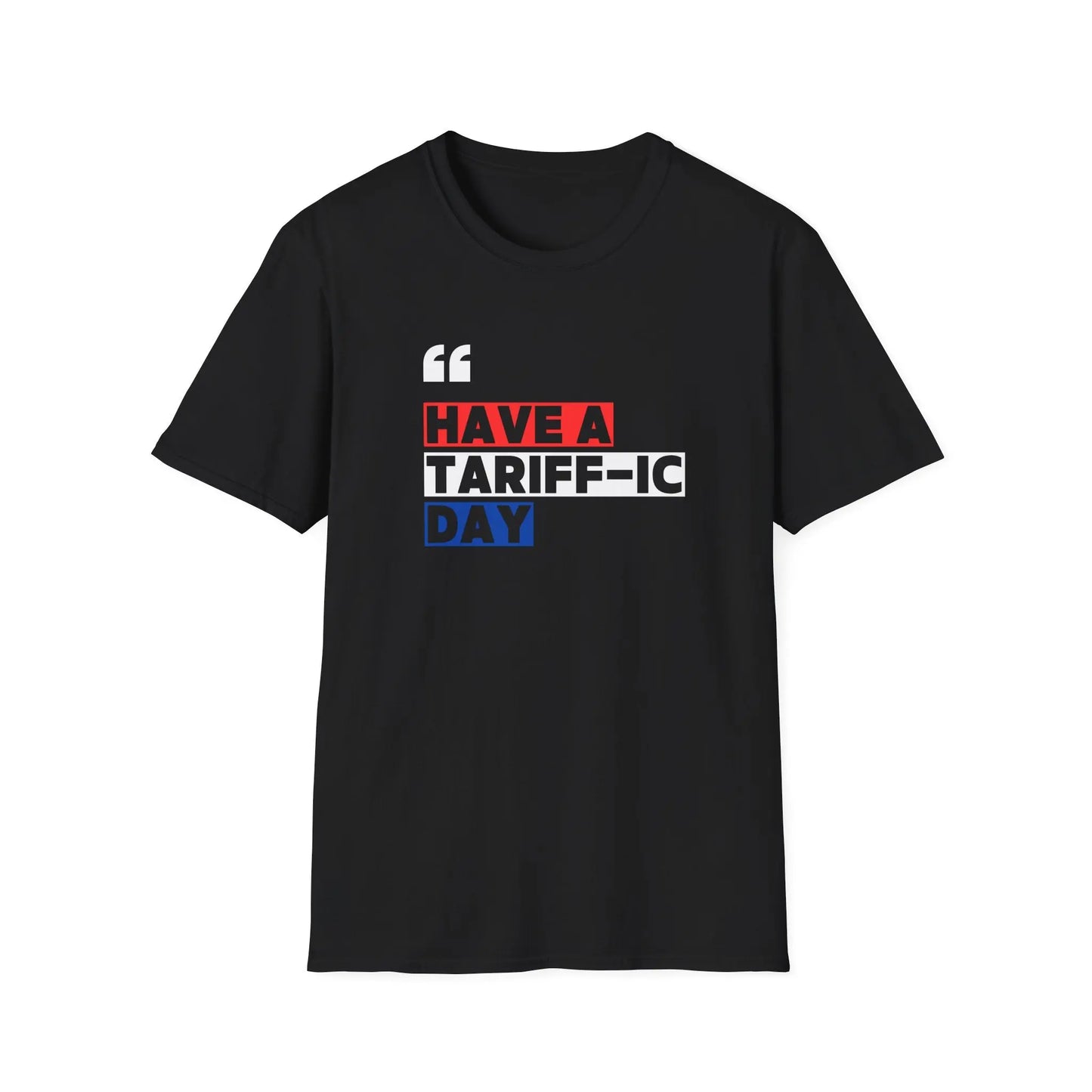 Have A Tariff-ic Day T-Shirt, Funny Quote, Liberation Day - Unisex Softstyle Tee, Humorous Graphic Tee, Independence Day Shirt - Galvaleos