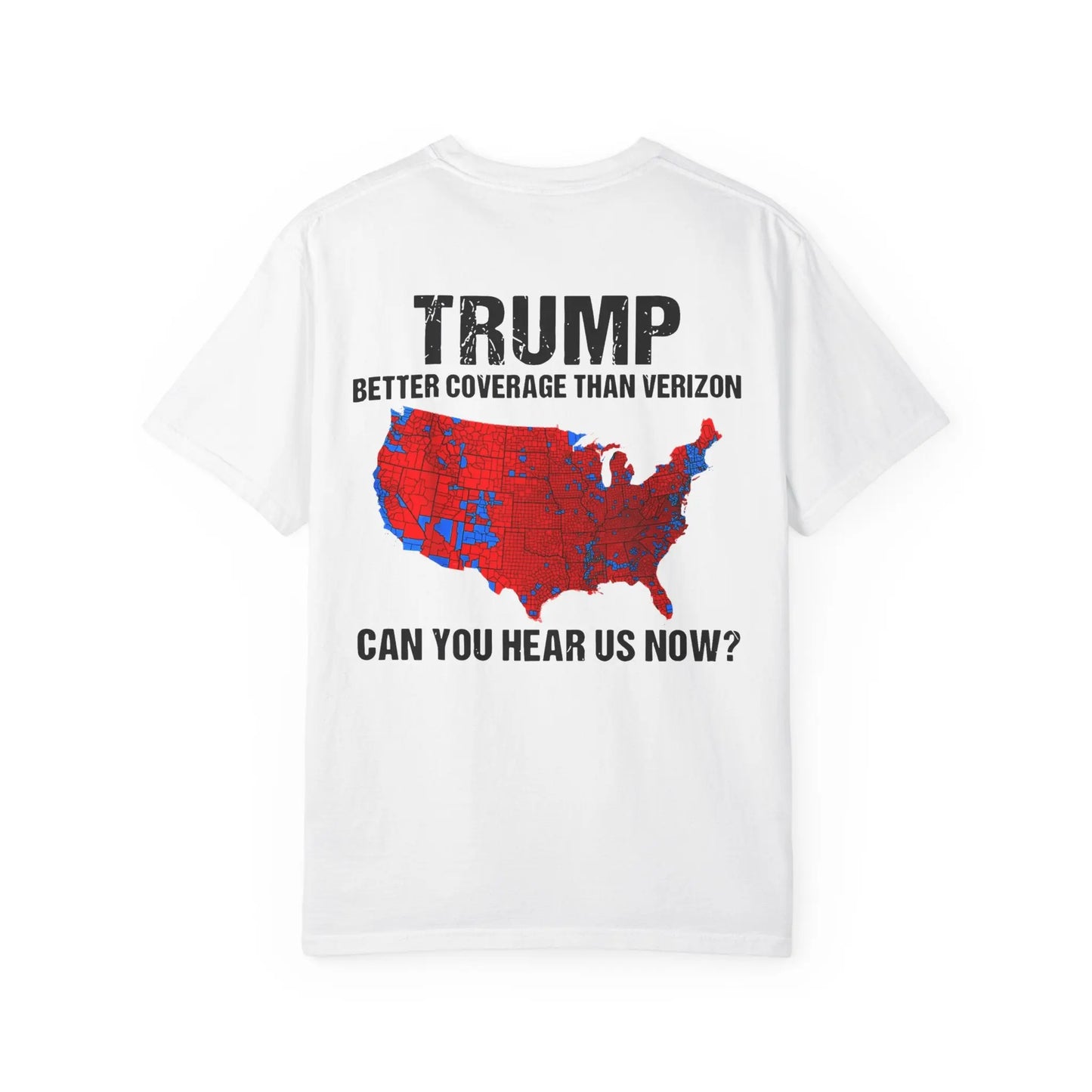 45 47 President Trump, Better Coverage Than Verizon, Can You Hear Us Now, Comfort Colors Front/Back Tshirt Printify