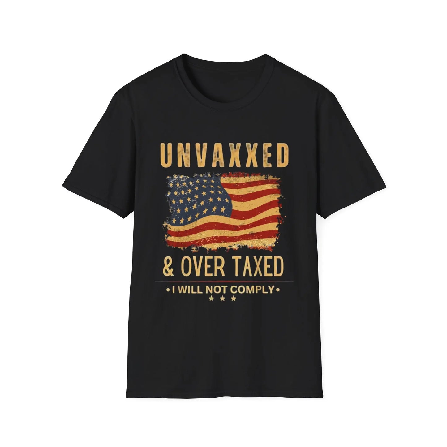 Unvaxxed, Over Taxed, I Will Not Comply Tshirt - Galvaleos