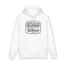 You're Not An Influencer, You're Just A Wh*re Hoodie Printify
