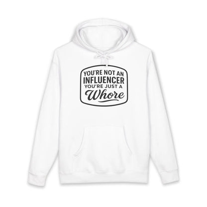 You're Not An Influencer, You're Just A Wh*re Hoodie Printify
