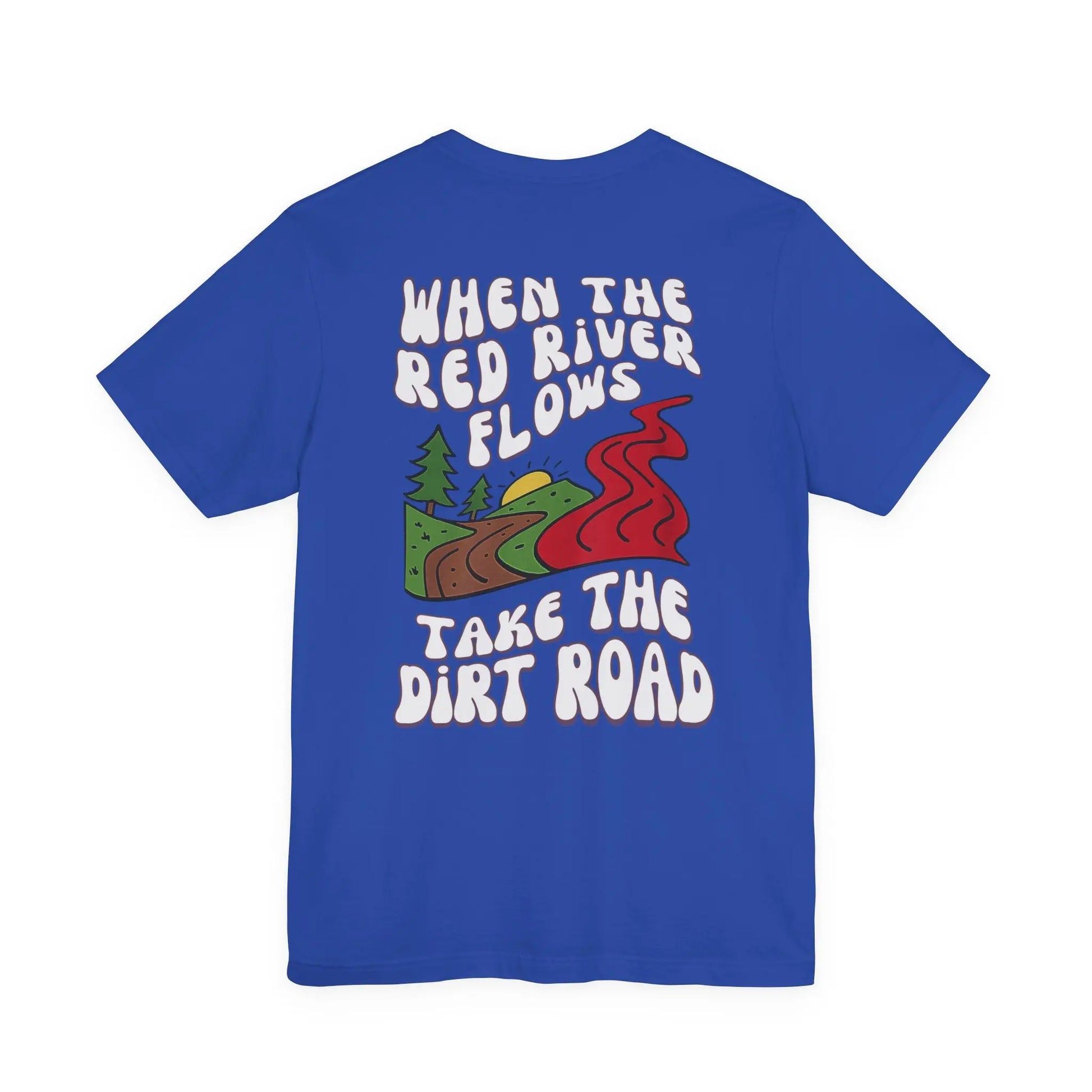 A Little Dirt Never Hurt - When The Red River Flows, Take The Dirt Road Graphic T-Shirt Printify
