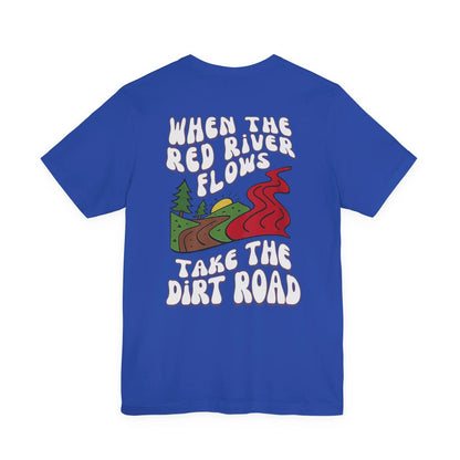 A Little Dirt Never Hurt - When The Red River Flows, Take The Dirt Road Graphic T-Shirt Printify