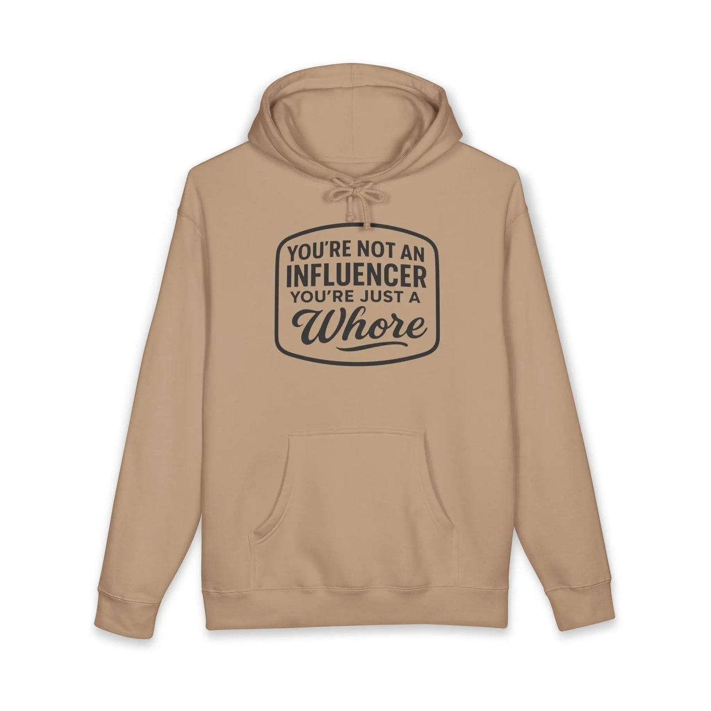 You're Not An Influencer, You're Just A Wh*re Hoodie Printify