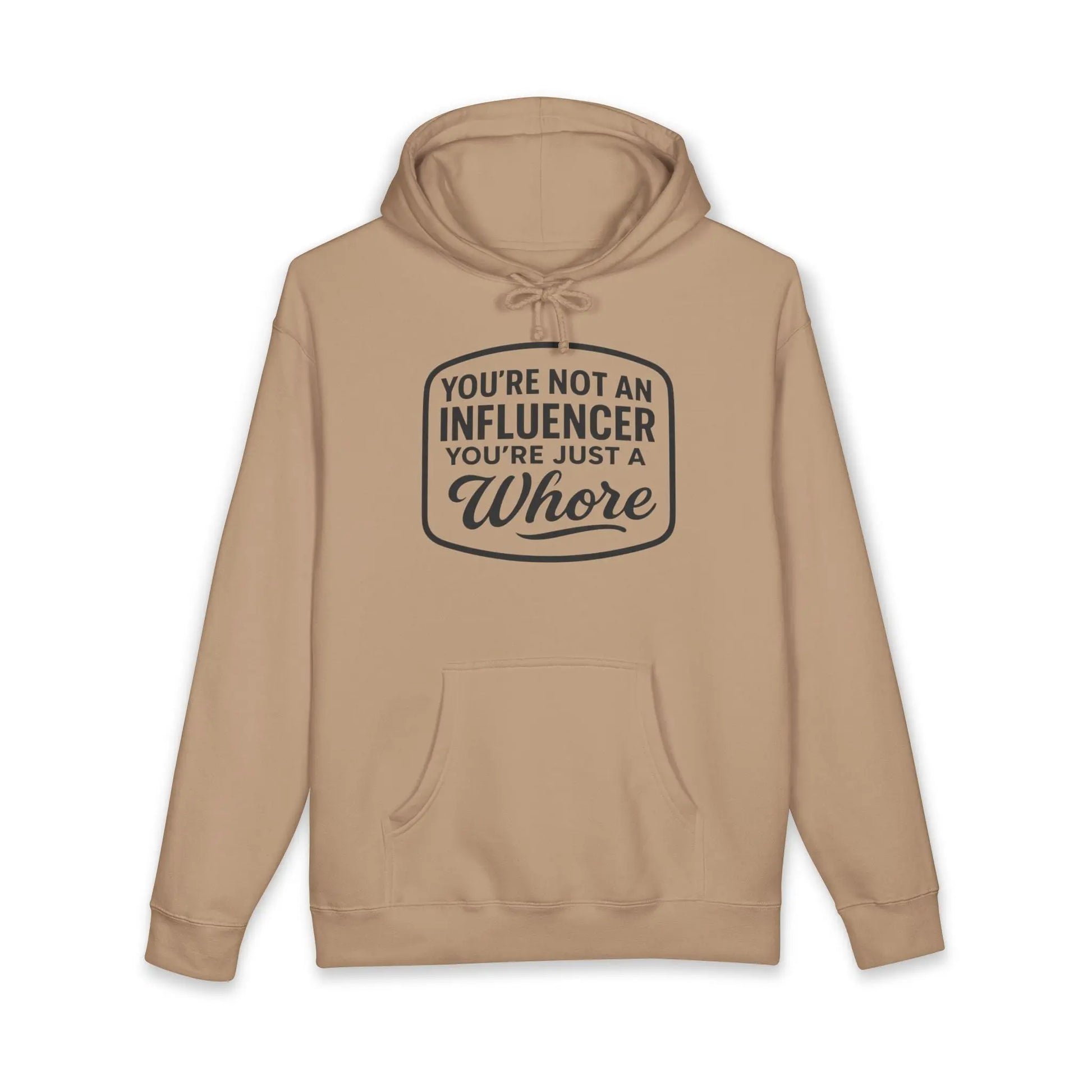 You're Not An Influencer, You're Just A Wh*re Hoodie Printify