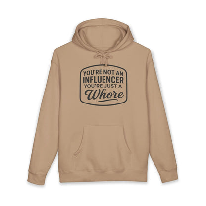 You're Not An Influencer, You're Just A Wh*re Hoodie Printify