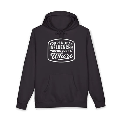 You're Not An Influencer, You're Just A Wh*re Hoodie Printify