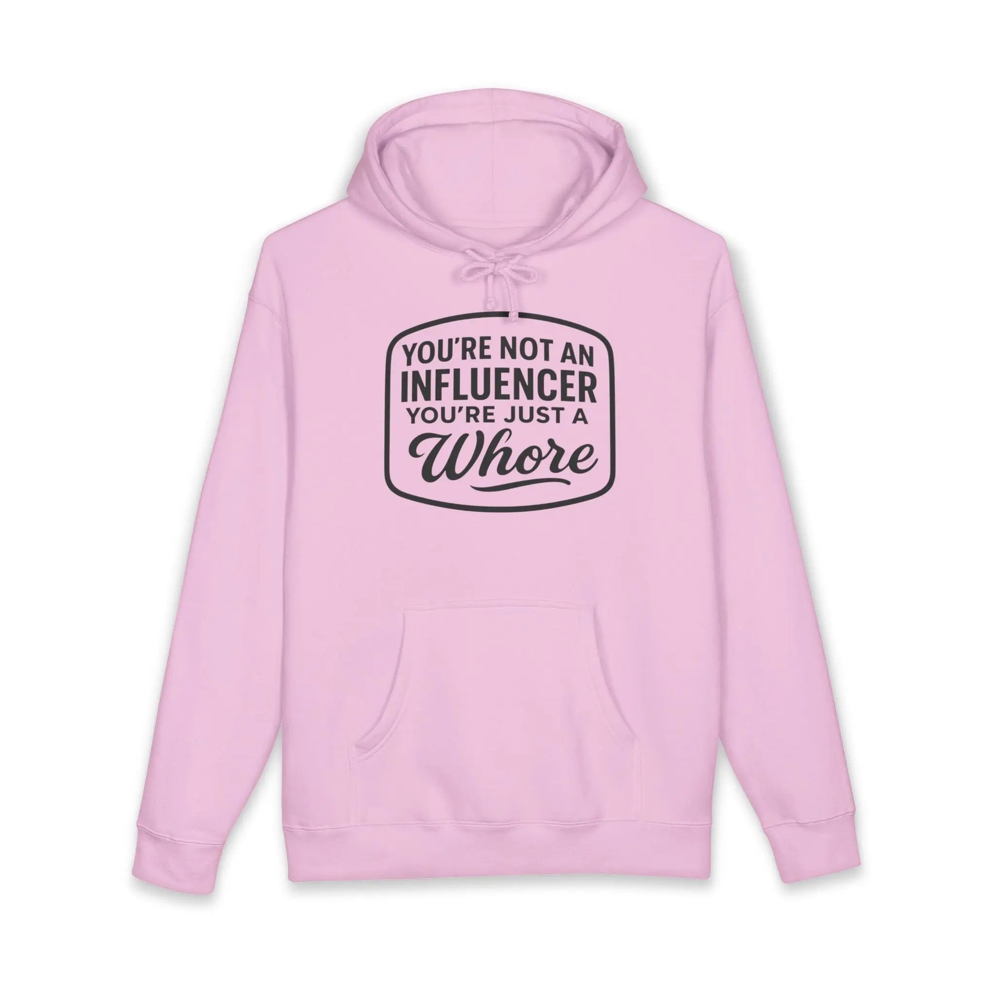 You're Not An Influencer, You're Just A Wh*re Hoodie Printify