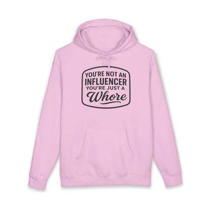 You're Not An Influencer, You're Just A Wh*re Hoodie Printify
