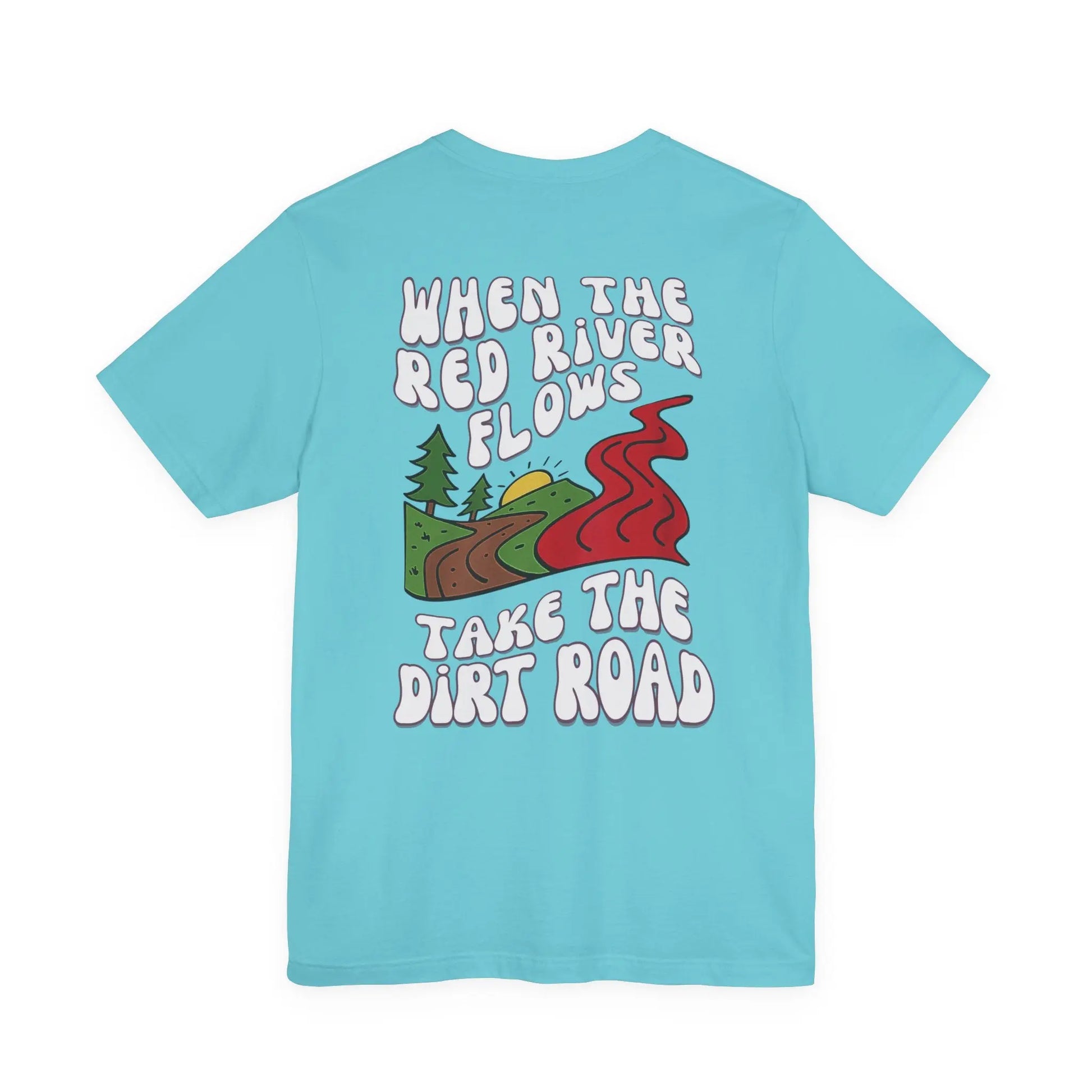 A Little Dirt Never Hurt - When The Red River Flows, Take The Dirt Road Graphic T-Shirt Printify