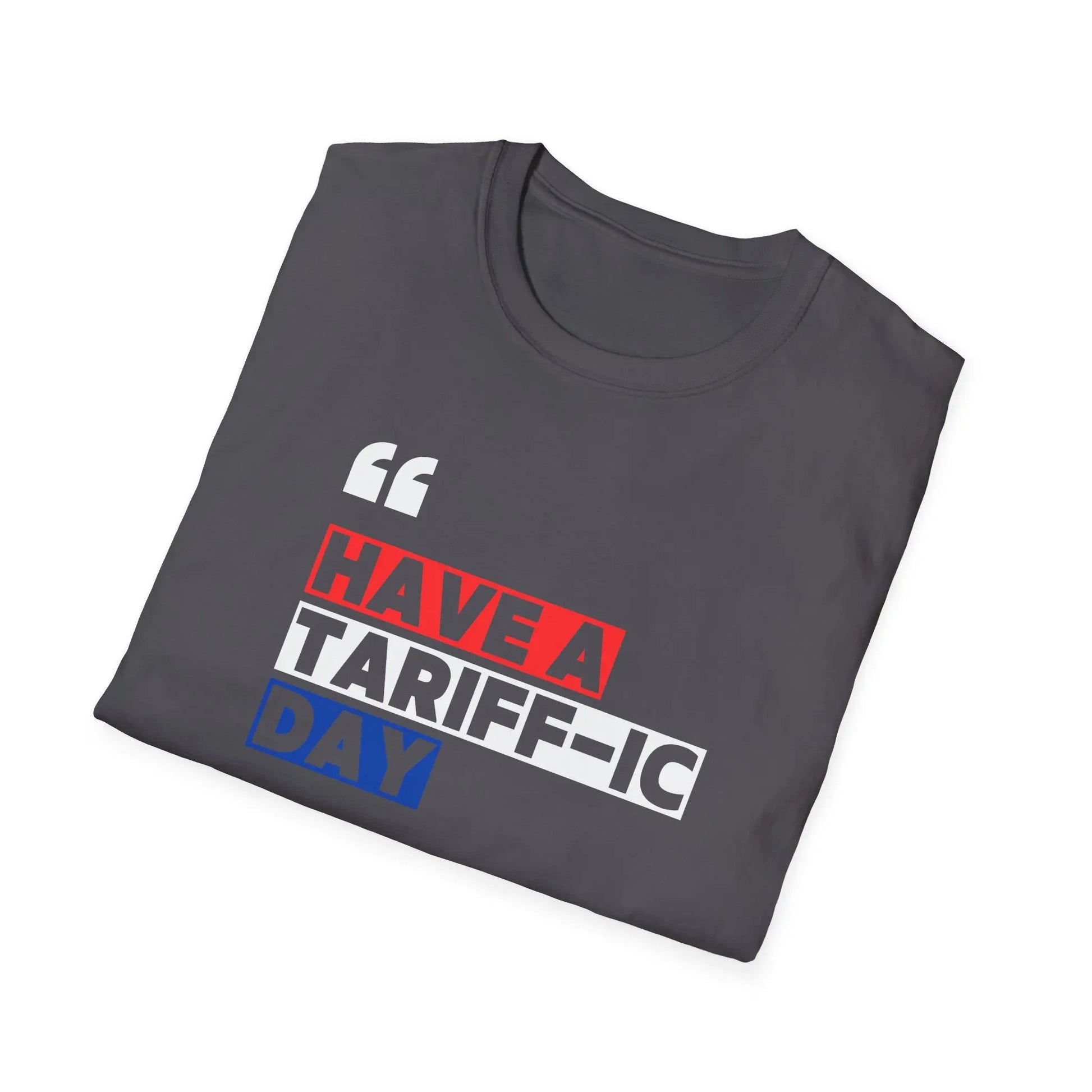 Have A Tariff-ic Day T-Shirt, Funny Quote, Liberation Day - Unisex Softstyle Tee, Humorous Graphic Tee, Independence Day Shirt - Galvaleos