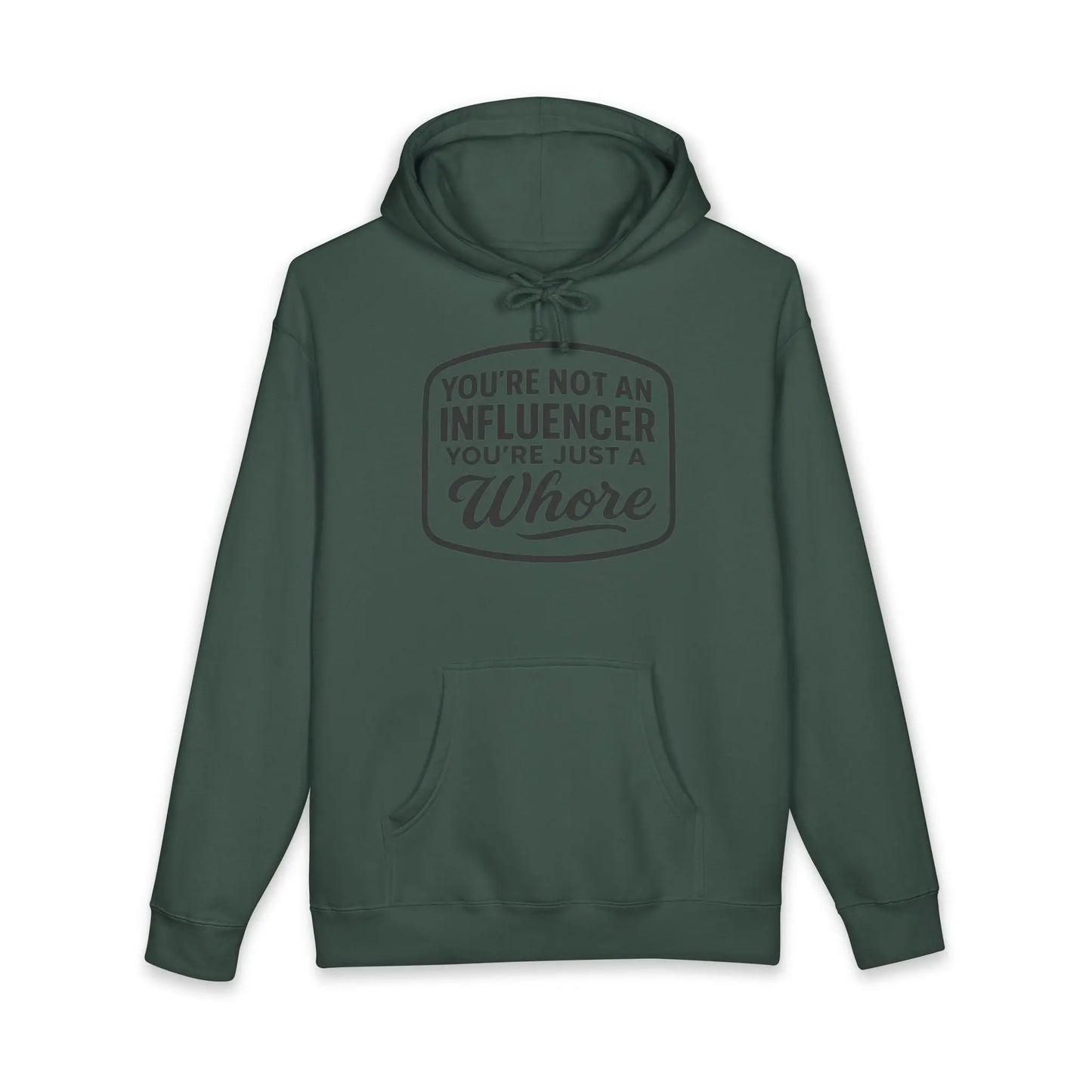 You're Not An Influencer, You're Just A Wh*re Hoodie Printify
