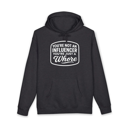 You're Not An Influencer, You're Just A Wh*re Hoodie Printify