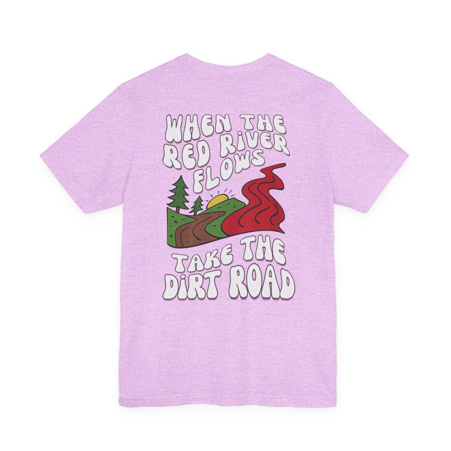 A Little Dirt Never Hurt - When The Red River Flows, Take The Dirt Road Graphic T-Shirt Printify