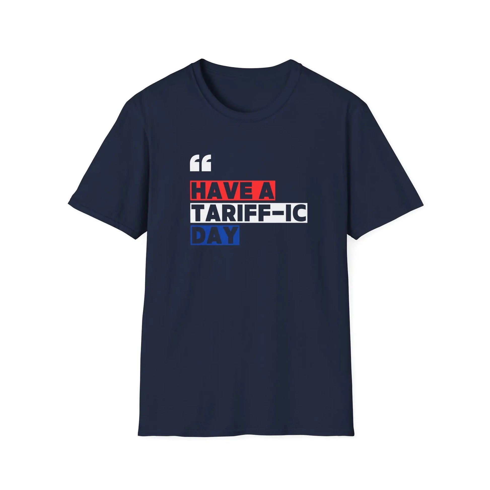 Have A Tariff-ic Day T-Shirt, Funny Quote, Liberation Day - Unisex Softstyle Tee, Humorous Graphic Tee, Independence Day Shirt - Galvaleos