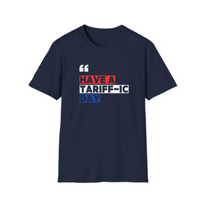 Have A Tariff-ic Day T-Shirt, Funny Quote, Liberation Day - Unisex Softstyle Tee, Humorous Graphic Tee, Independence Day Shirt - Galvaleos