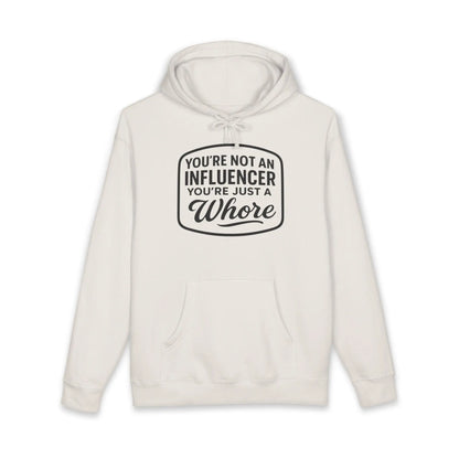 You're Not An Influencer, You're Just A Wh*re Hoodie Printify