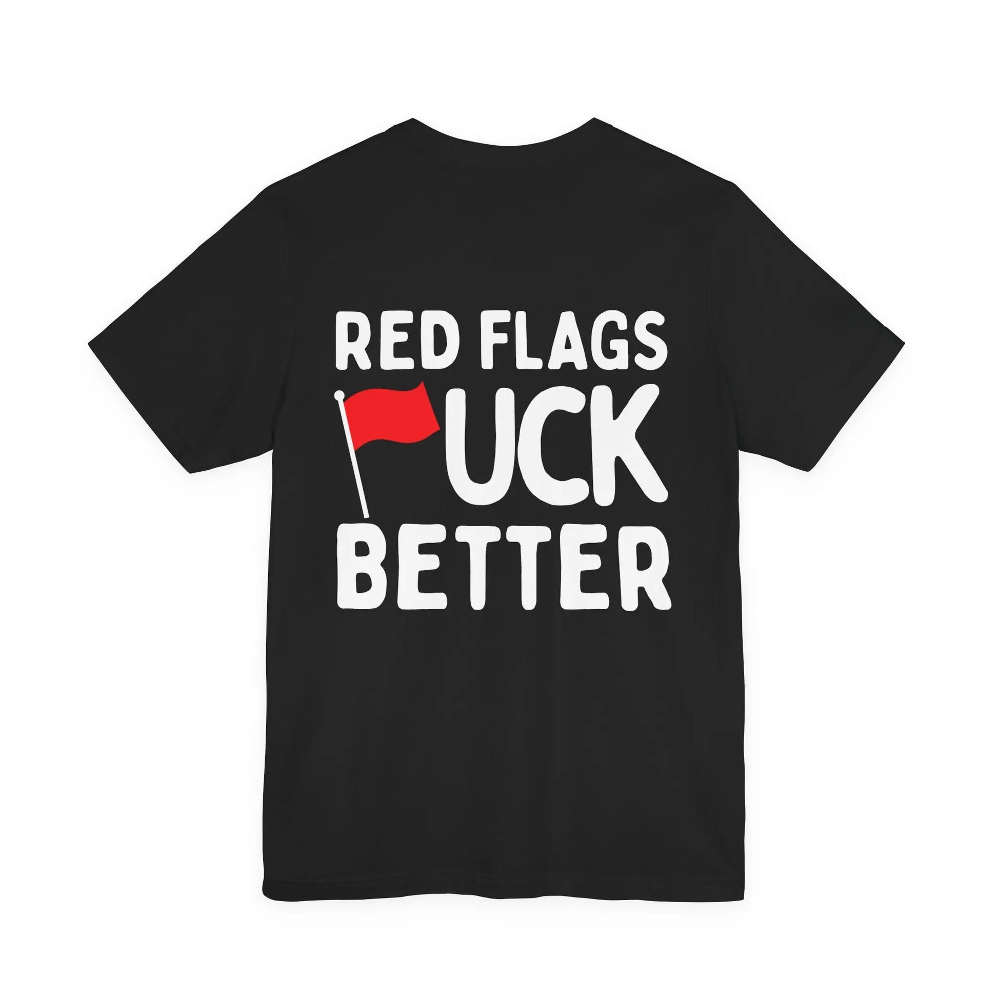 Red Flags F*ck Better Front & Back T-Shirt Printify