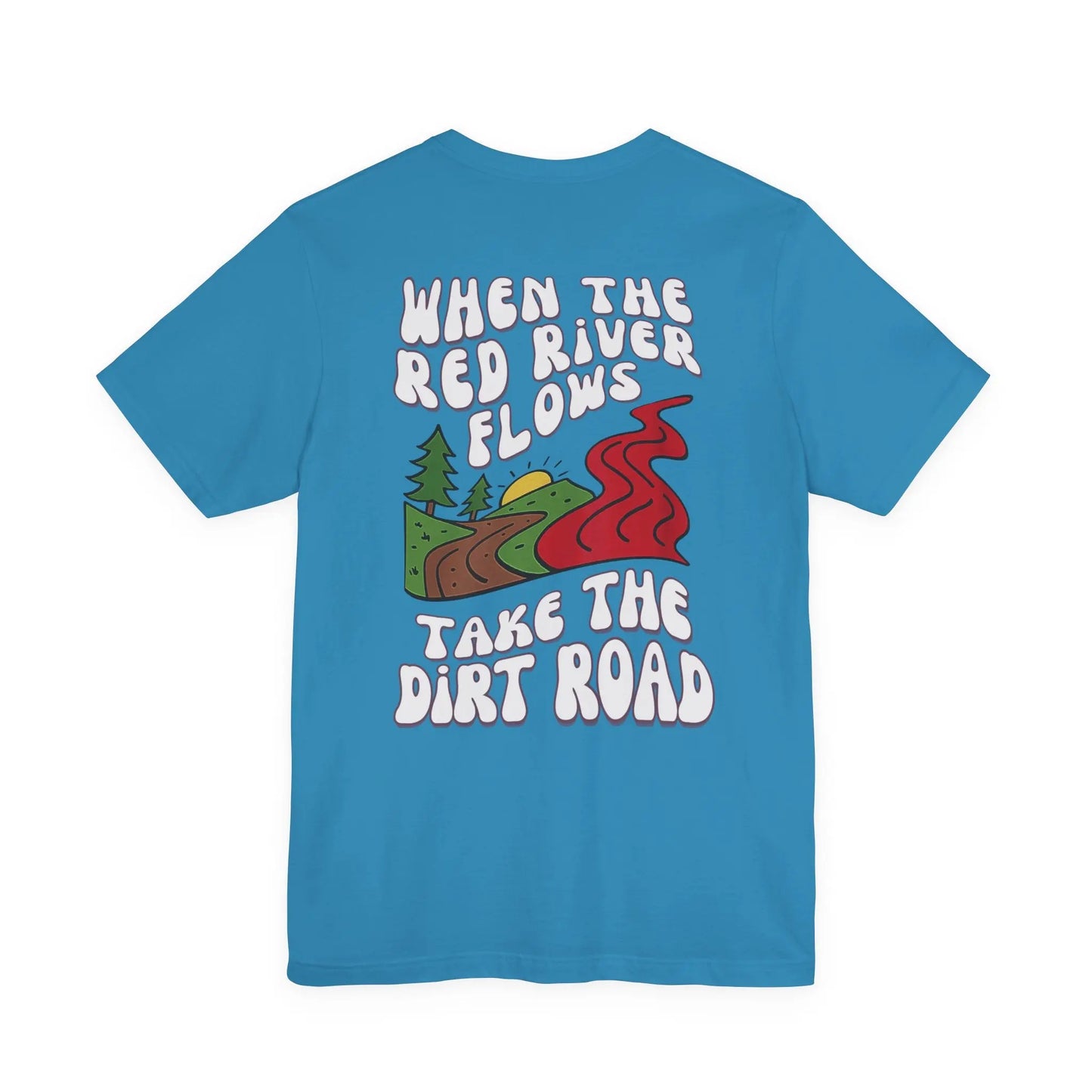 A Little Dirt Never Hurt - When The Red River Flows, Take The Dirt Road Graphic T-Shirt Printify
