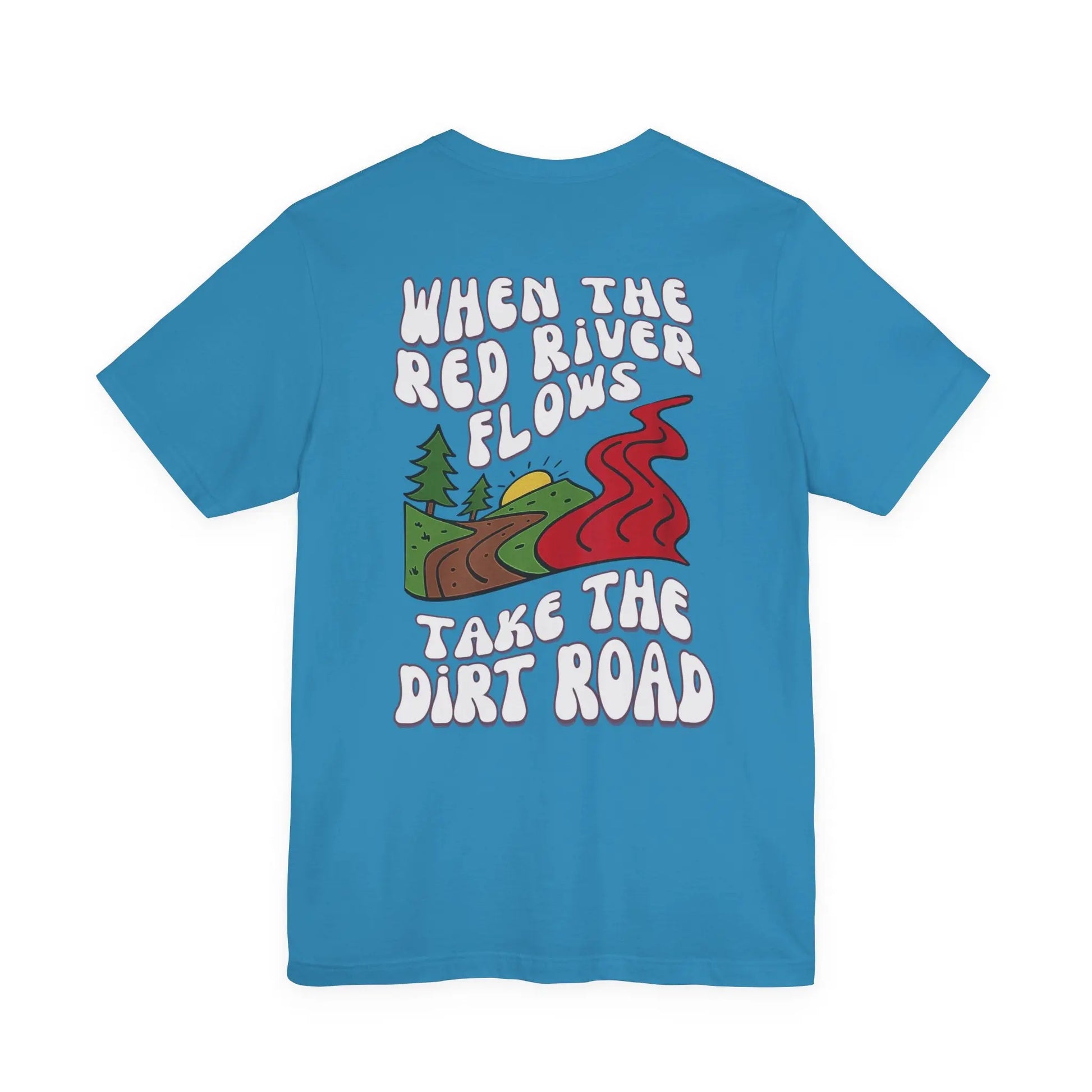 A Little Dirt Never Hurt - When The Red River Flows, Take The Dirt Road Graphic T-Shirt Printify
