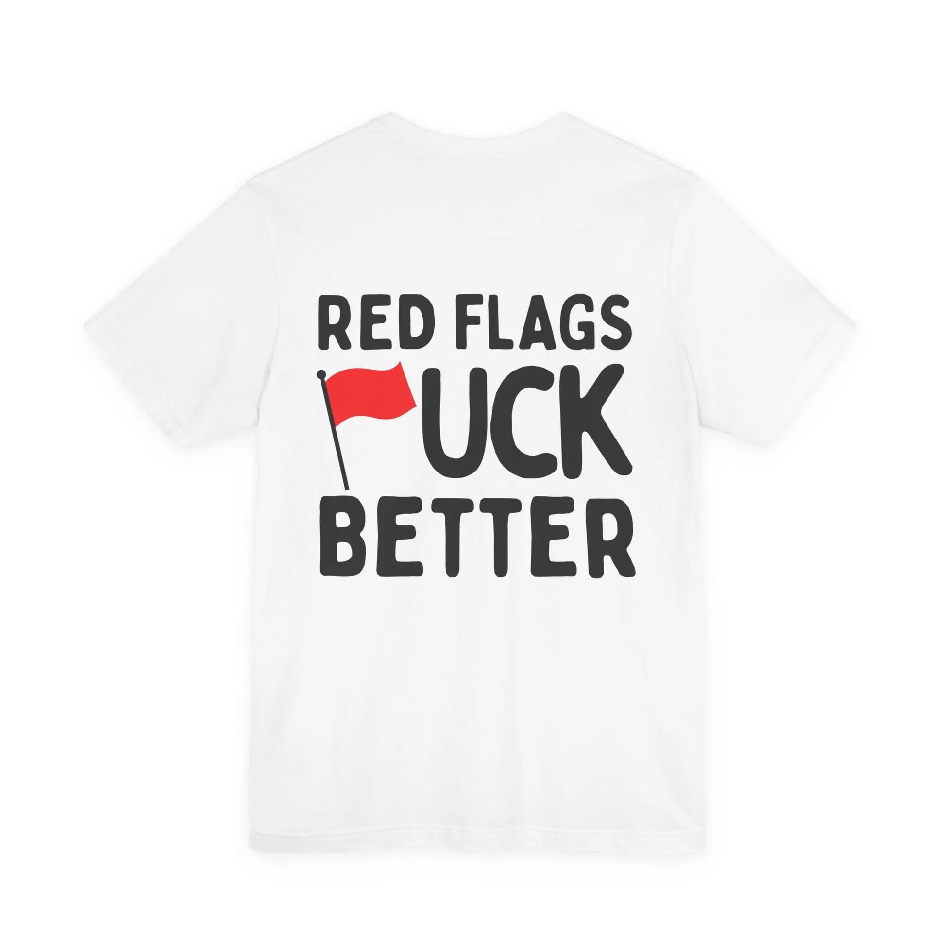 Red Flags F*ck Better Front & Back T-Shirt Printify