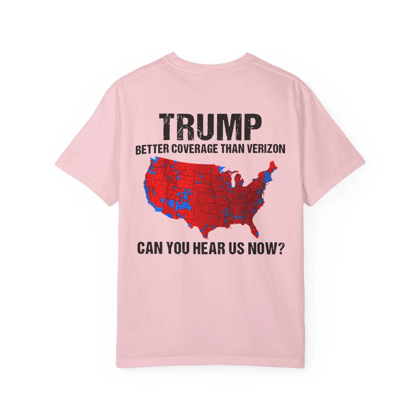 45 47 President Trump, Better Coverage Than Verizon, Can You Hear Us Now, Comfort Colors Front/Back Tshirt Printify