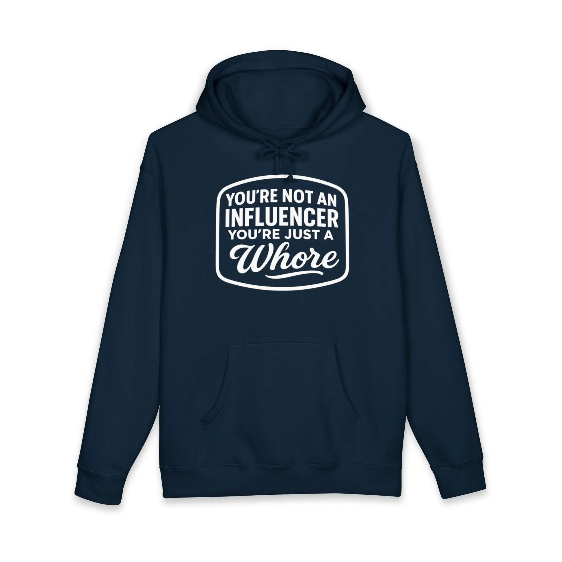 You're Not An Influencer, You're Just A Wh*re Hoodie Printify