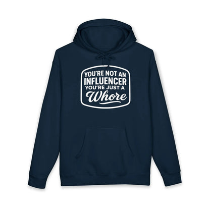 You're Not An Influencer, You're Just A Wh*re Hoodie Printify