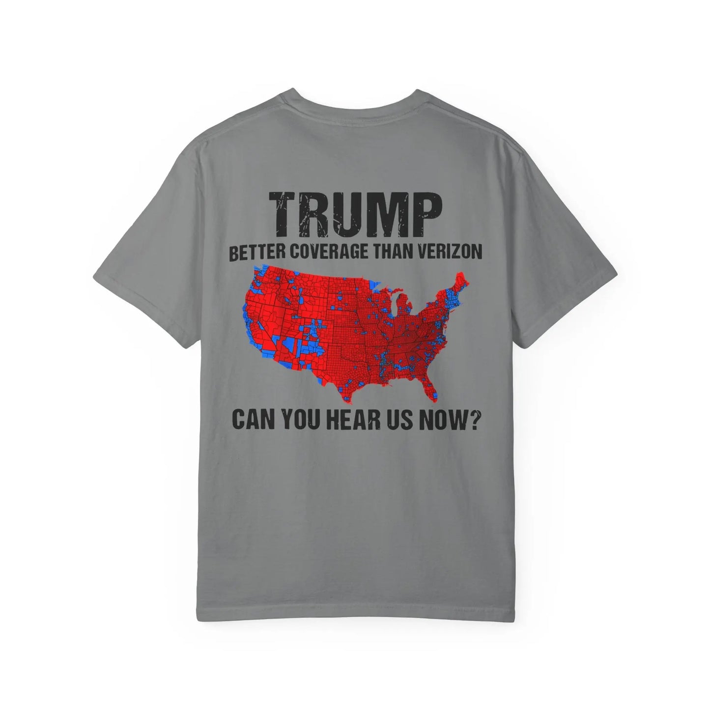 45 47 President Trump, Better Coverage Than Verizon, Can You Hear Us Now, Comfort Colors Front/Back Tshirt Printify