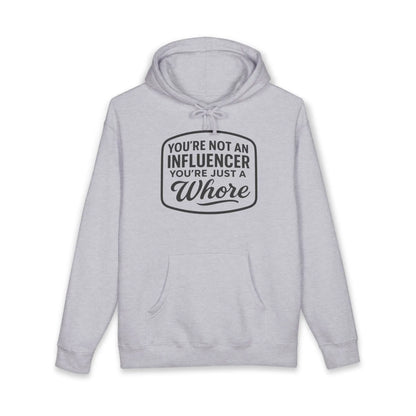 You're Not An Influencer, You're Just A Wh*re Hoodie Printify