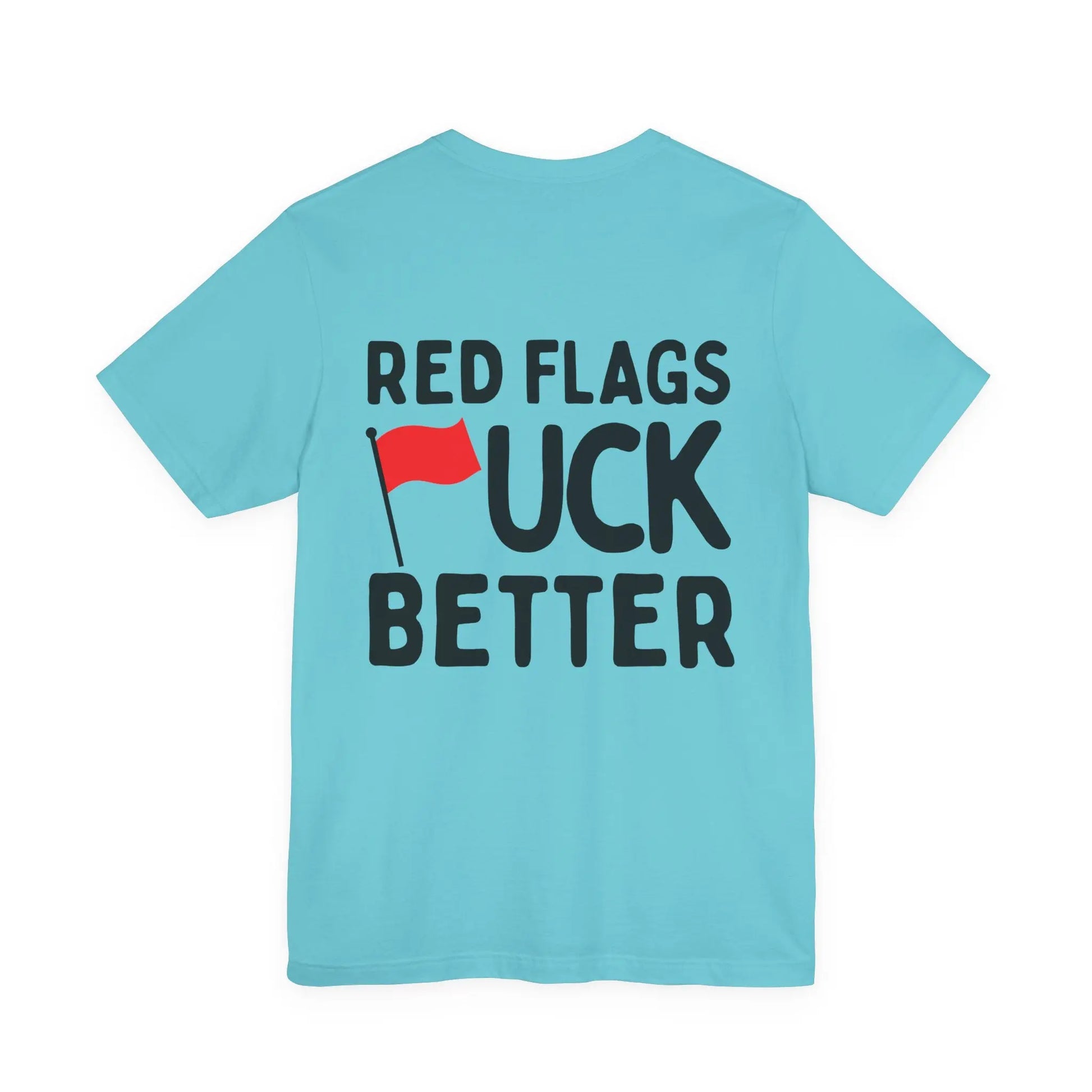 Red Flags F*ck Better Front & Back T-Shirt Printify