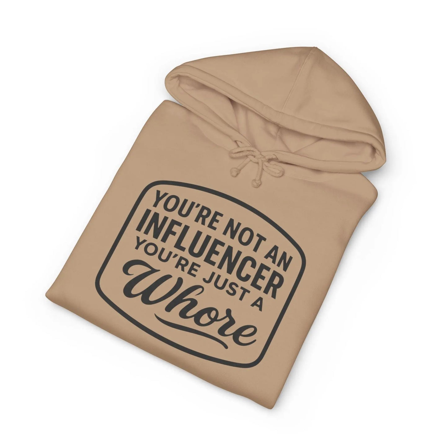 You're Not An Influencer, You're Just A Wh*re Hoodie Printify