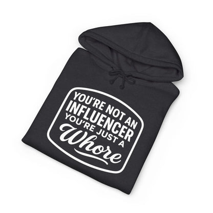 You're Not An Influencer, You're Just A Wh*re Hoodie Printify