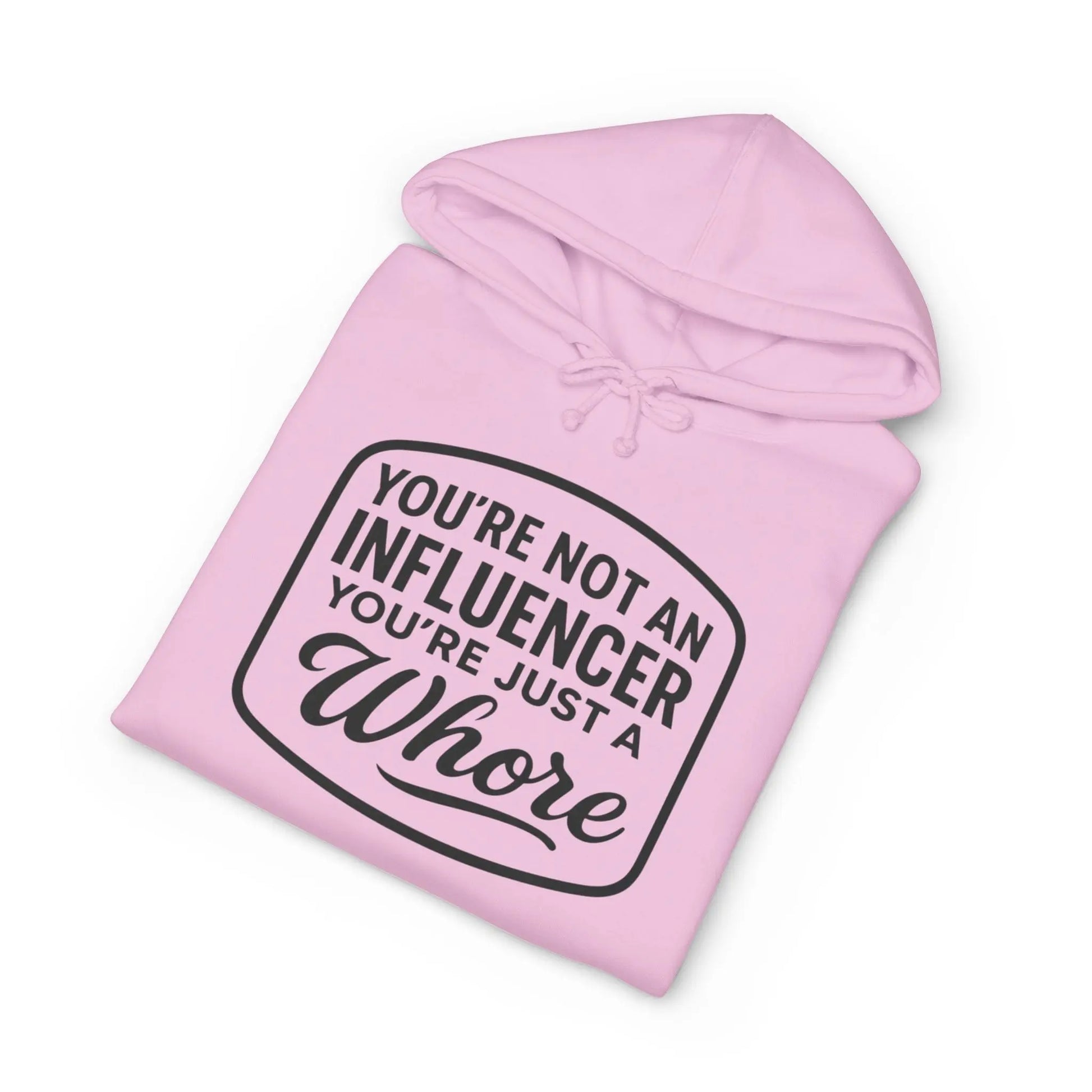 You're Not An Influencer, You're Just A Wh*re Hoodie Printify